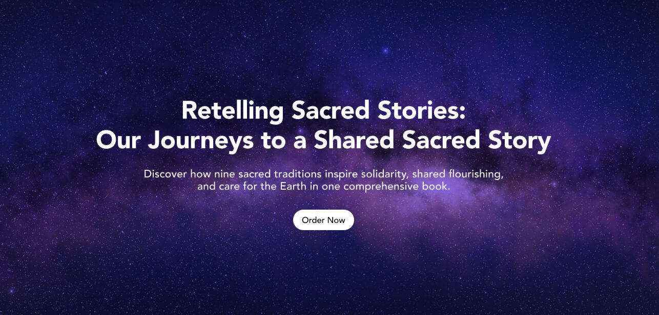 Retelling Sacred Stories: Our Journeys to a Shared Sacred Story Discover how nine sacred traditions inspire solidarity, shared flourishing, and care for the Earth in one comprehensive book.